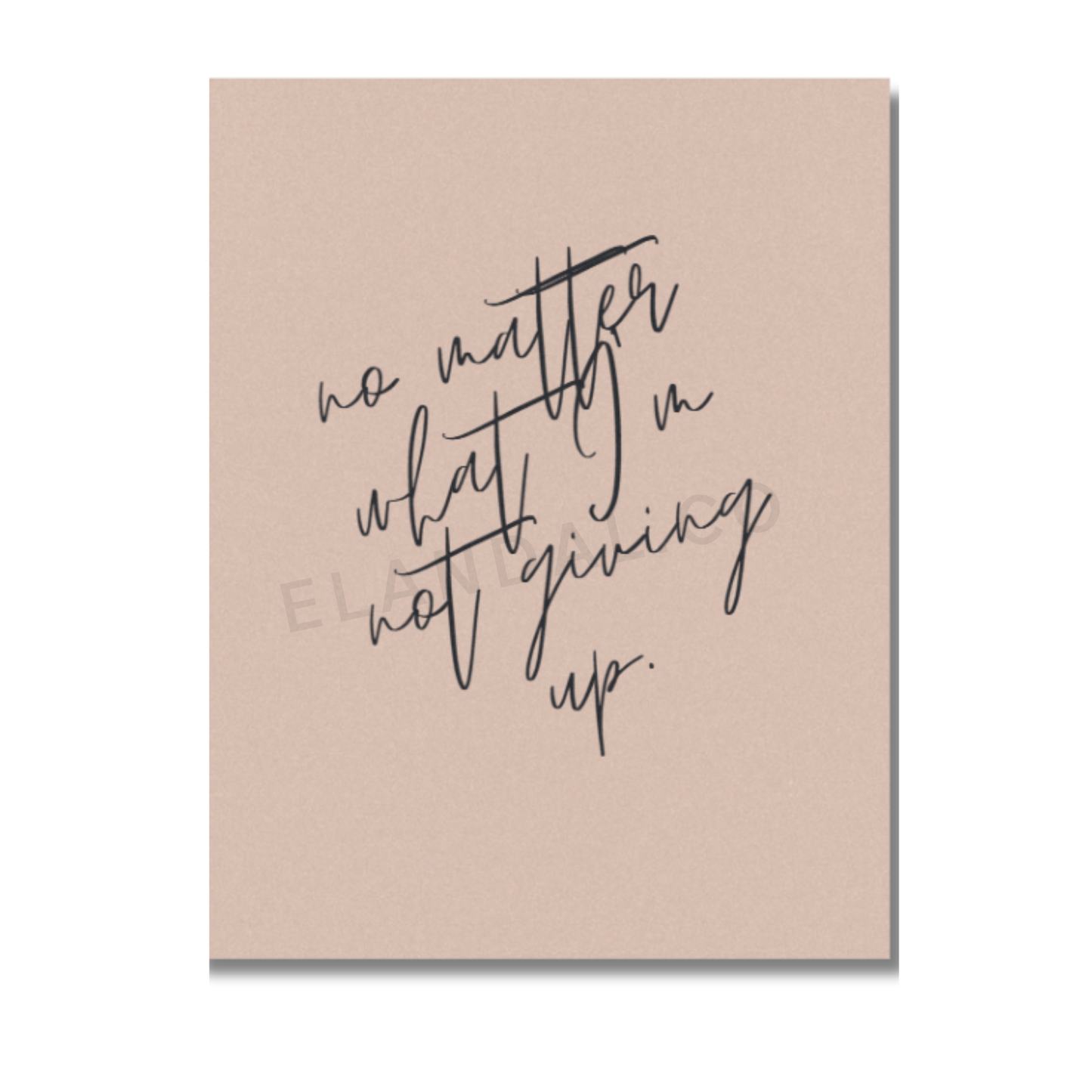 Image of Beige Poster Print with Handwritten Phrase "No Matter What, I'm Not Giving Up." Written in Black.