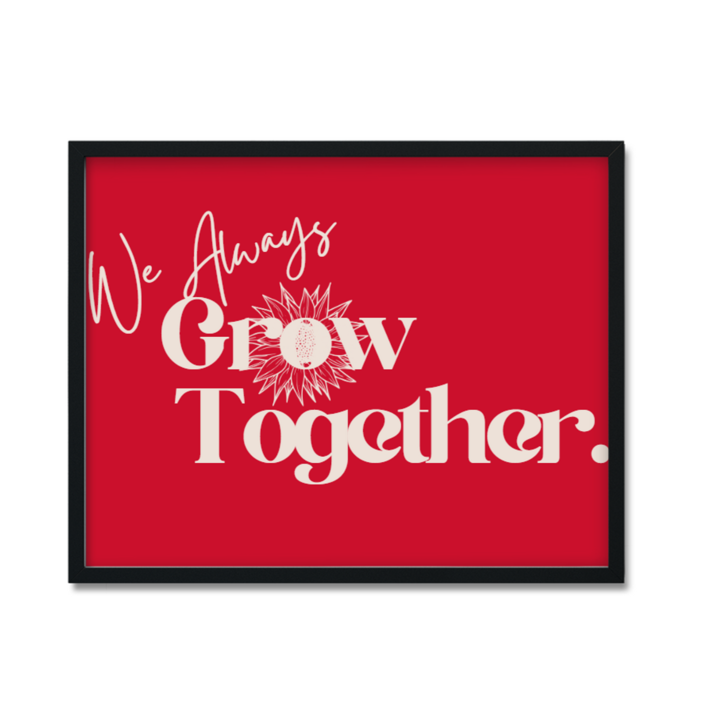 Black framed artwork with the words We Always Grow Together