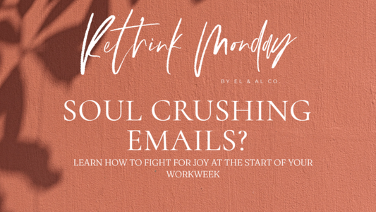 A picture of a wall with the text Rethink Monday by El and Al Co, Soul-Crushing Emails? Learn how to fight for joy at the start of your workweek