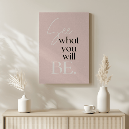 See What You Will Be:  Inspirational Canvas Artwork for the Workspace