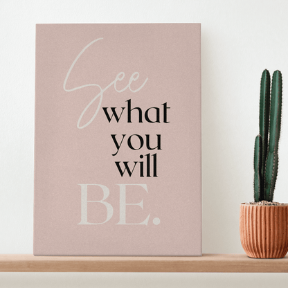 See What You Will Be:  Inspirational Canvas Artwork for the Workspace