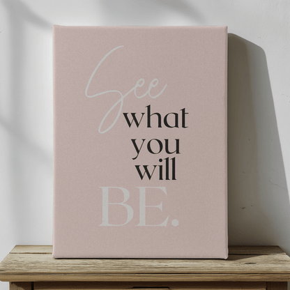See What You Will Be:  Inspirational Canvas Artwork for the Workspace