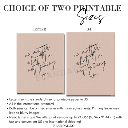 Image of Letter and A4 Sizes of the "No Matter What, I'm Not Giving Up" printable sizes (Letter and A4). Larger sizes are available in the print unframed and framed editions of this artwork, also available at the El and Al shop. 