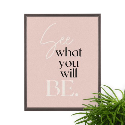 See What You Will Be: Inspirational Framed Art Print for Your Office