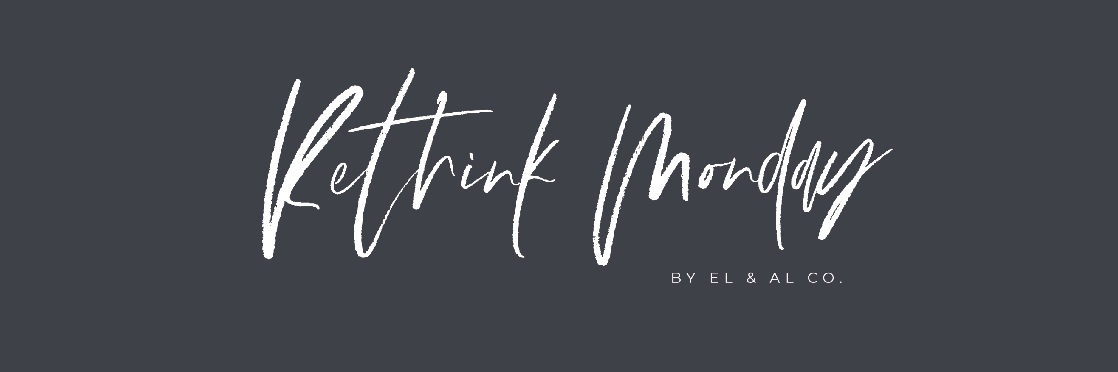 Black Banner with the text "Rethink Monday by El and Al Co." in center of image. 