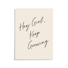 Load image into Gallery viewer, Hey Girl, Keep Growing Inspirational Unframed Print Poster, Available in 5 Sizes, Cubicle Office Art Decor