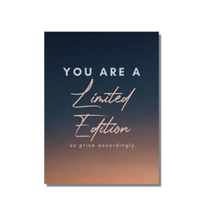 Load image into Gallery viewer, You Are a Limited Edition So Price Accordingly Inspirational Print Poster - Wall Art for the Office