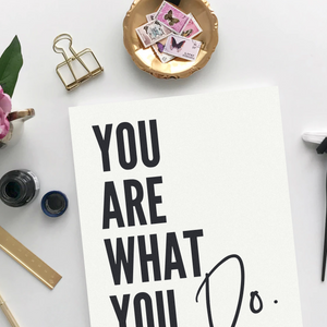 You Are What You Do Unframed Print Poster