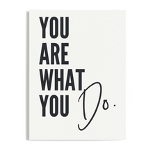 Load image into Gallery viewer, You Are What You Do Unframed Print Poster