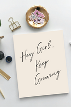 Load image into Gallery viewer, Hey Girl, Keep Growing Inspirational Unframed Print Poster, Available in 5 Sizes, Cubicle Office Art Decor