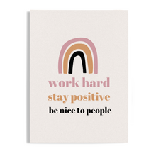 Load image into Gallery viewer, Stay Positive, Work Hard, Be Nice to People Motivational Unframed Print Poster, Available in 5 Sizes, Cubicle Office Art Decor