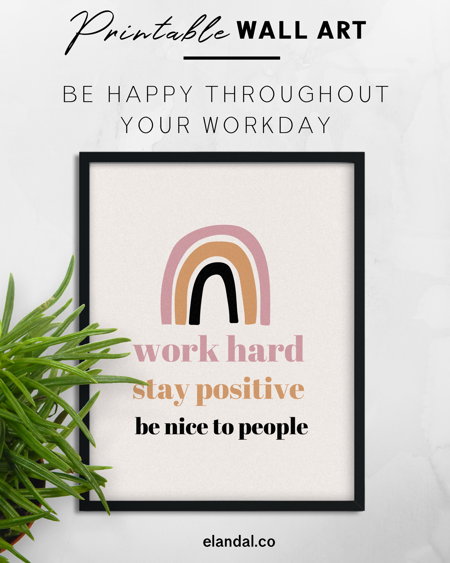 Trabaje duro, sea positivo y sea amable con las personas: arte de pared imprimible para oficinas y cubículos para reconocimiento de empleados y departamentos de recursos humanos