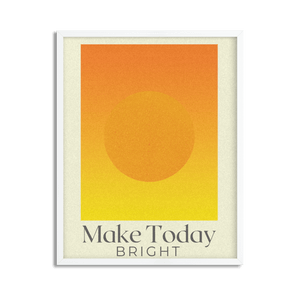 Make Today Bright Inspirational Framed Poster