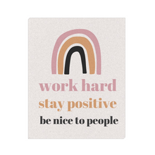 Load image into Gallery viewer, Work Hard, Stay Positive, Be Nice to People Motivational Canvas Artwork