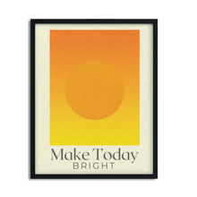 Load image into Gallery viewer, Make Today Bright Inspirational Framed Poster