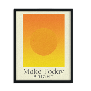 Make Today Bright Inspirational Framed Poster