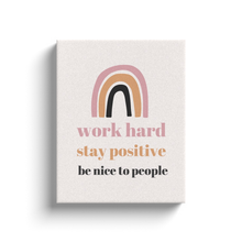 Load image into Gallery viewer, Work Hard, Stay Positive, Be Nice to People Motivational Canvas Artwork
